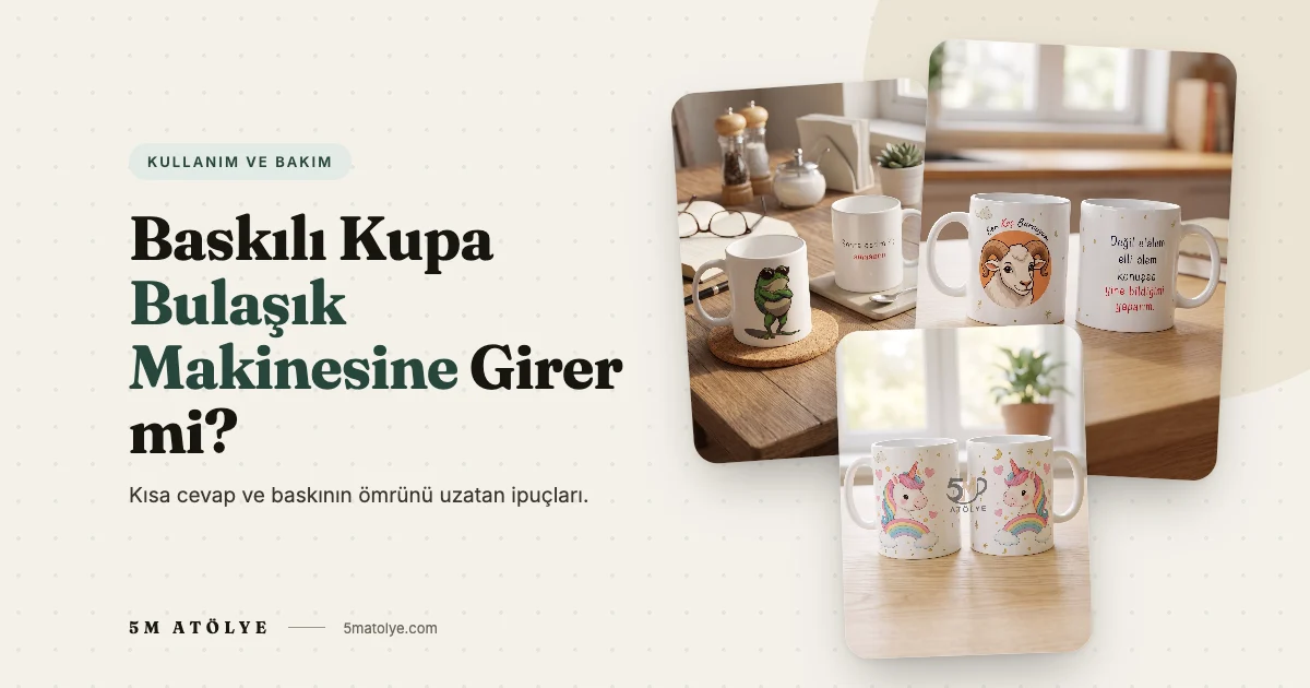Baskılı Kupa Bulaşık Makinesine Girer mi? Bakım Rehberi