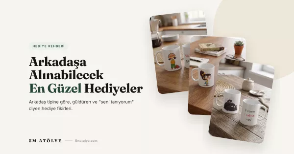 Arkadaşa Alınabilecek En Güzel Hediye Fikirleri