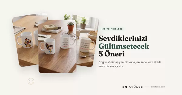 Kupa Hediye Fikirleri: Sevdiklerinizi Gülümsetecek 5 Öneri